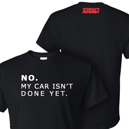 1320 NO. MY CAR ISN'T DONE YET T-SHIRT